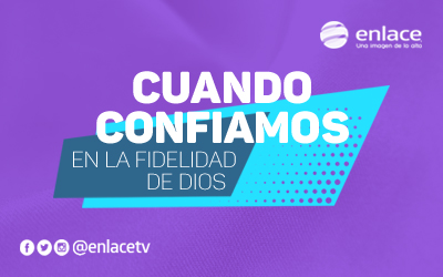 Cuando confiamos en la fidelidad de Dios