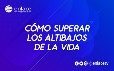 Cómo superar los altibajos de la vida