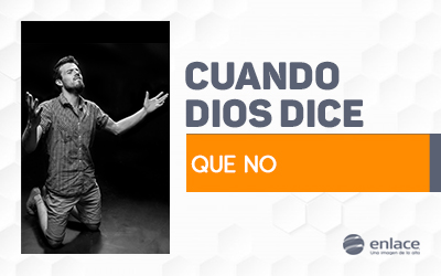 Cuando Dios dice que no Cuando Dios dice que no