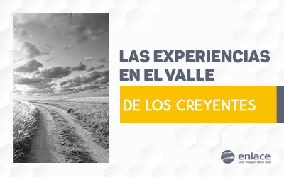Las experiencias en el valle de los creyentes