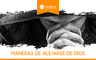 Maneras de alejarse de Dios