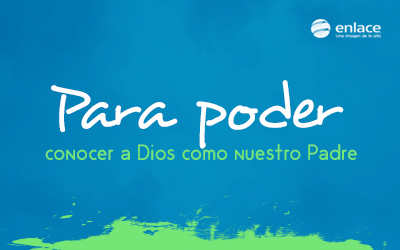Para poder conocer a Dios como nuestro Padre