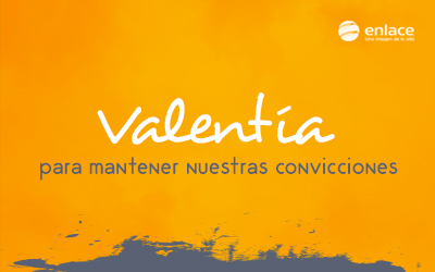 Valentía para mantener nuestras convicciones
