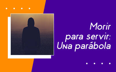 Morir para servir: Una parábola
