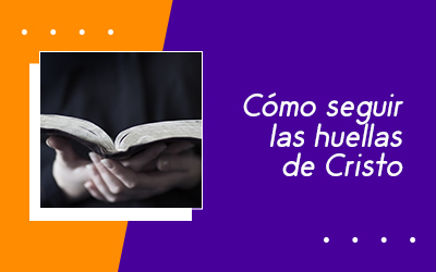 Cómo seguir las huellas de Cristo