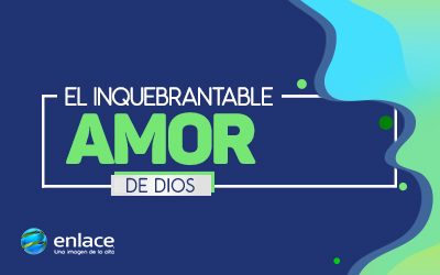 El inquebrantable amor de Dios