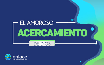 El amoroso acercamiento de Dios