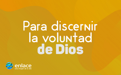 Para discernir la voluntad de Dios