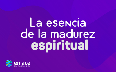 La esencia de la madurez espiritual