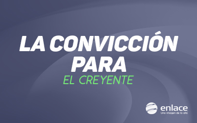 La convicción para el creyente
