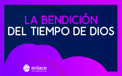 La bendición del tiempo de Dios