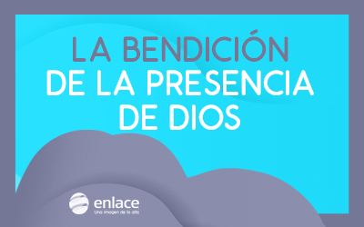 La bendición de la presencia de Dios