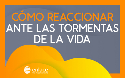 Cómo reaccionar ante las tormentas de la vida