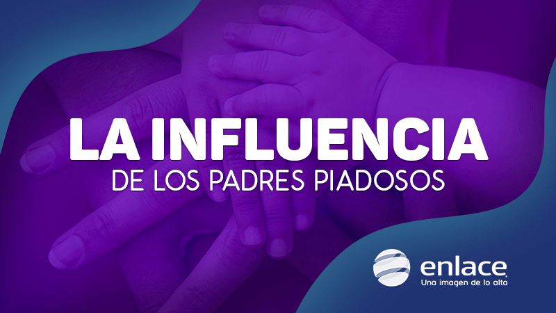 La influencia de los padres piadosos