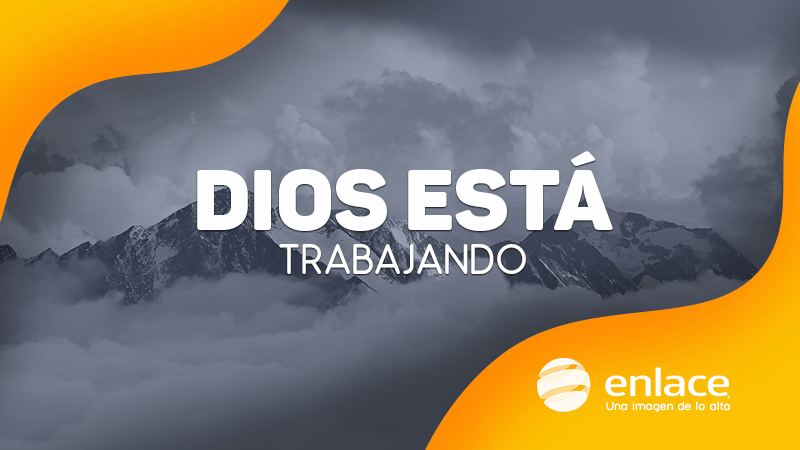 Dios está trabajando