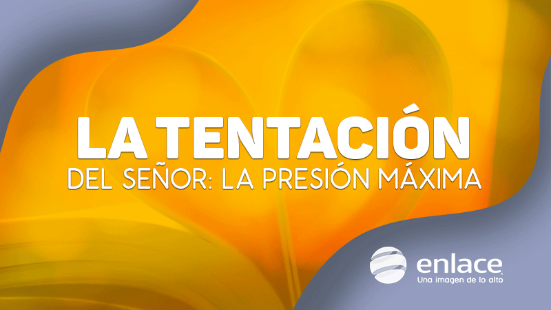 La tentación del Señor: La presión máxima