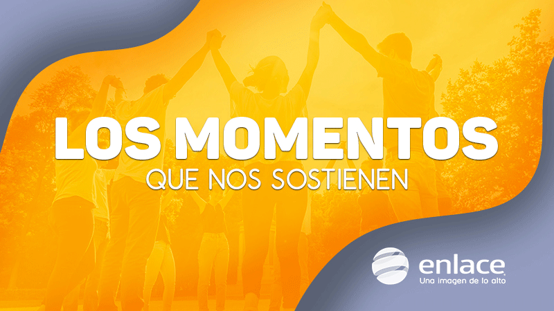 Los momentos que nos sostienen