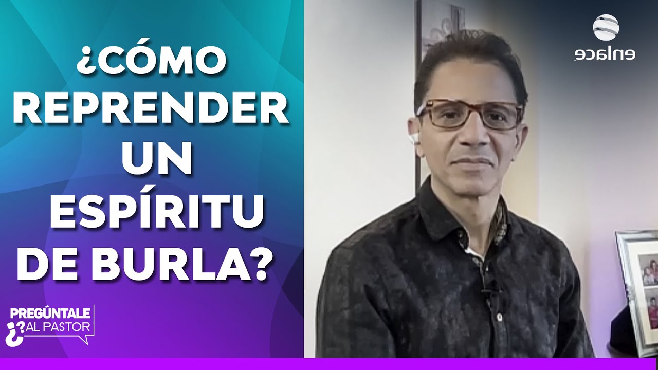 ¿Cómo reprender un espíritu de burla? – Pregúntale al Pastor – Enlace ...